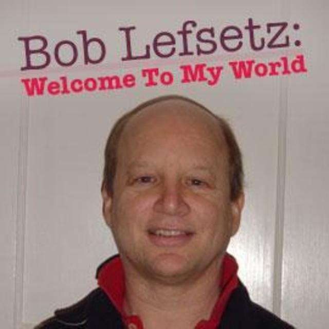 Bob Lefsetz: Welcome To My World - "Higher Love"