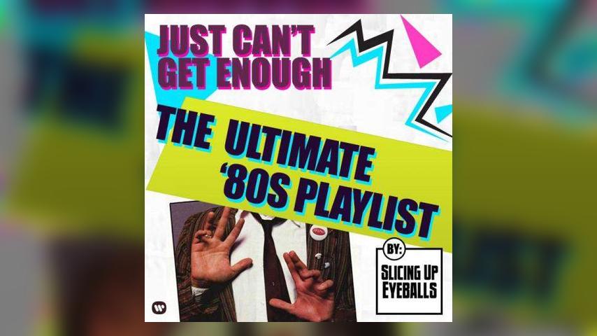 Just Can't Get Enough - The '80s - Presented By Slicing Up Eyeballs